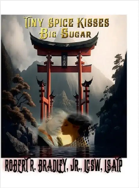 Tiny Spice Kisses Big Sugar by Bradley, Lcsw, Jr.