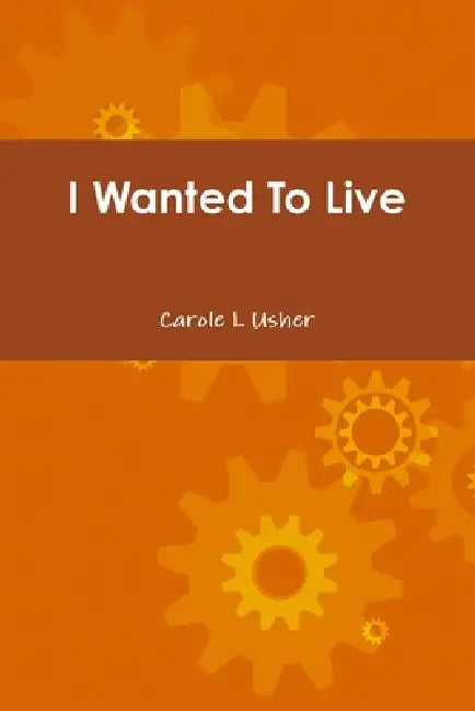I Wanted To Live by Carole Usher