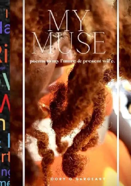 My Muse: poems to my future & present wife. by Cory Sargeant