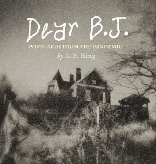 Dear B.J. - Fine Art Edition: Postcards from the Pandemic by L. S. King