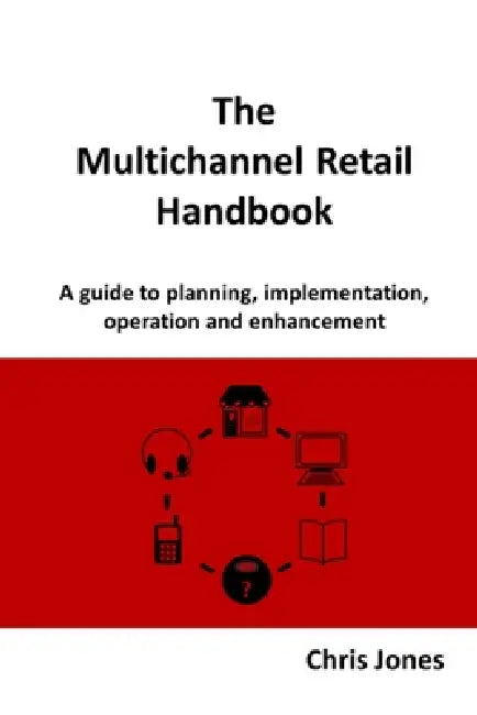 The Multichannel Retail Handbook by Chris Jones