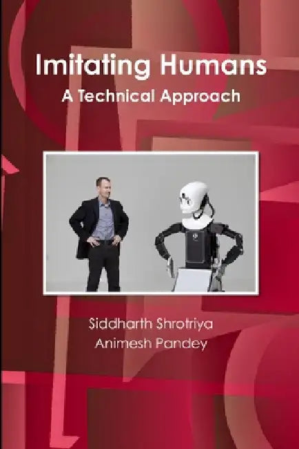 Imitating Humans: A Technical Approach by Siddharth Shrotriya, Animesh Pandey