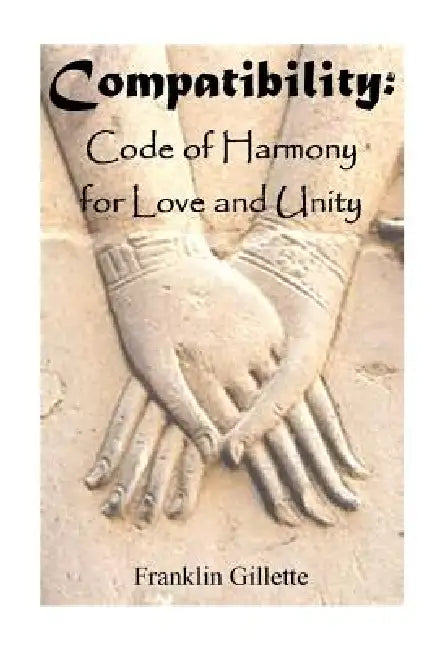 COMPATIBILITY Code of Harmony For Love & Unity by Franklin Gillette