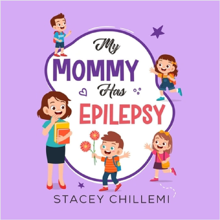 My Mommy Has Epilepsy: Embracing Understanding and Empathy by Stacey Chillemi