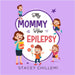 My Mommy Has Epilepsy: Embracing Understanding and Empathy by Stacey Chillemi