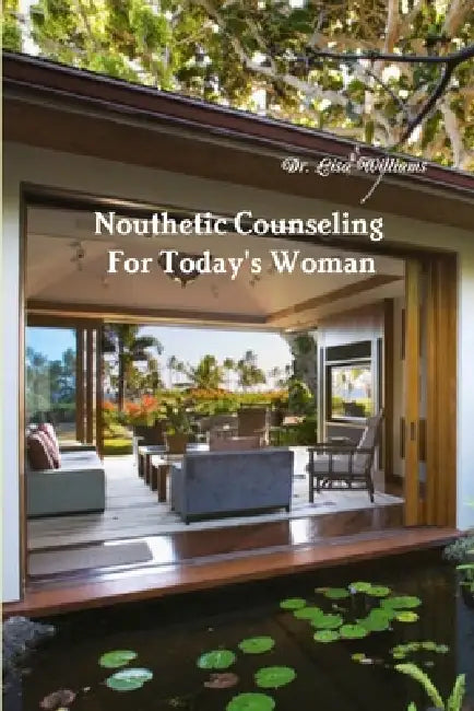 Nouthetic Counseling For Today's Woman by Apostle Lisa Williams