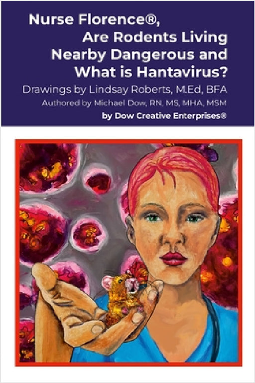 Nurse Florence(R), Are Rodents Living Nearby Dangerous and What is Hantavirus? by Michael Dow, Lindsay Roberts