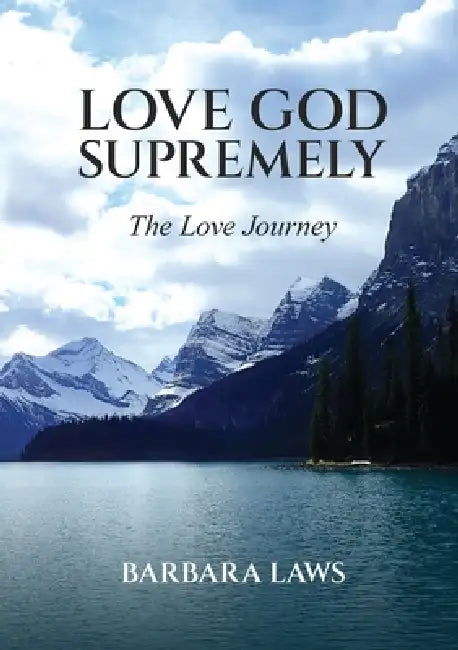 Devotional Series: Love GOD Supremely: The Life Journey by Barbara Laws