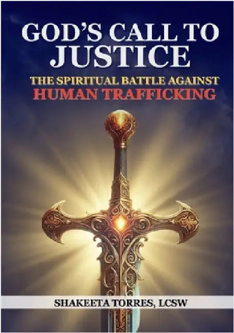 God's Call to Justice: The Spiritual Battle Against Human Trafficking by Torres, Lcsw Shakeeta