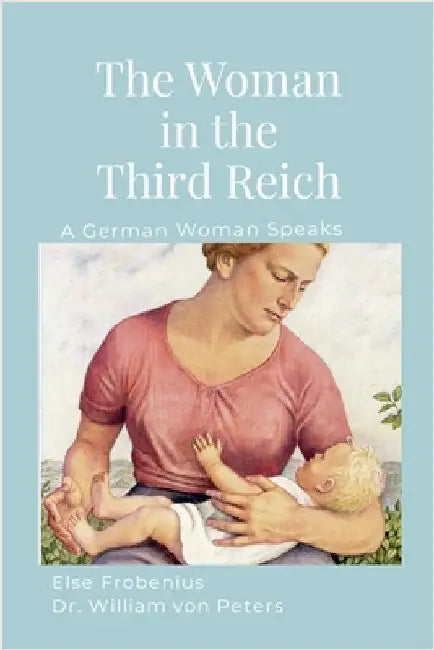 The Woman in the Third Reich: A German Woman Speaks by Frobenius, Else
