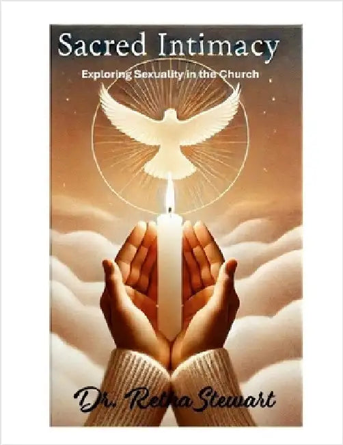 Sacred Intimacy: Exploring Sexuality in the Church by Stewart, Retha