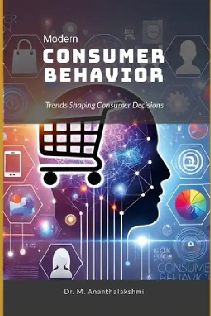 Modern Consumer Behavior: Trends Shaping Consumer Decisions by Ananthalakshmi M