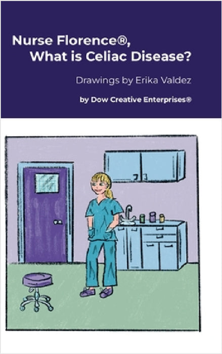 Nurse Florence(R), What is Celiac Disease? by Michael Dow, Erika Valdez
