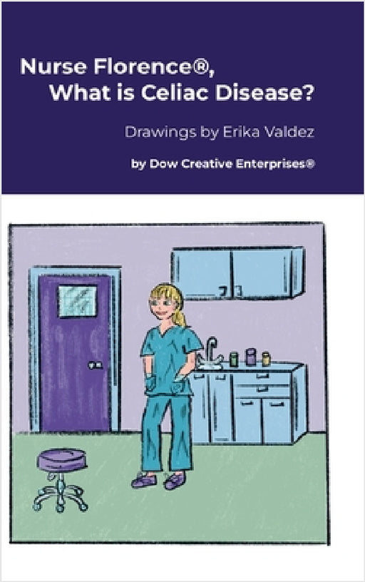 Nurse Florence(R), What is Celiac Disease? by Michael Dow, Erika Valdez