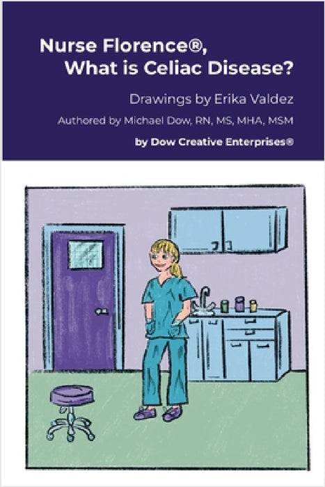Nurse Florence(R), What is Celiac Disease? by Michael Dow, Erika Valdez