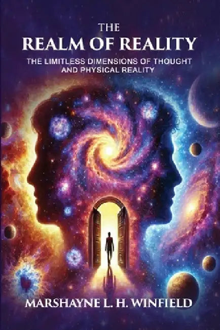 The Realm of Reality: The Limitless Dimensions of Thought and Physical Reality by Marshayne Winfield