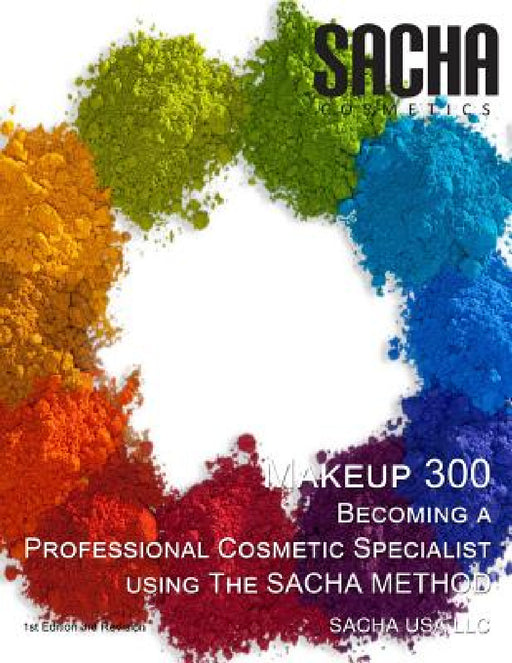 Makeup 300 - Becoming a Professional Cosmetic Specialist Using the Sacha Method by Sacha USA LLC, Satyakama Maharaj, Aruna Maharaj