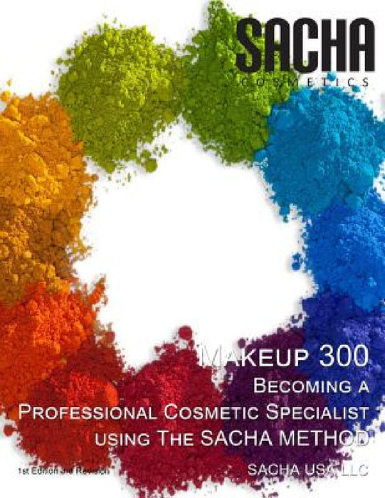 Makeup 300 - Becoming a Professional Cosmetic Specialist Using the Sacha Method by Sacha USA LLC, Satyakama Maharaj, Aruna Maharaj