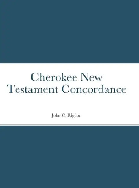 Cherokee New Testament Concordance by John C. Rigdon