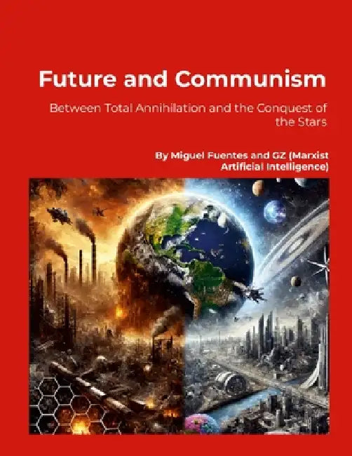 Future and Communism. Between Total Annihilation and the Conquest of the Stars: The Communist Project in the Face of Ecological Catastrophe and Collap by Miguel Fuentes