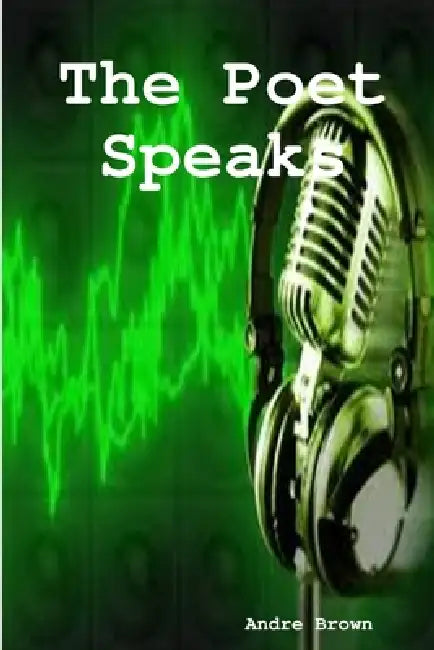 The Poet Speaks by Andre Brown