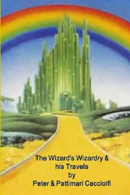 The Wizard of Wizardry & His Travels by Pattimari &. Peter Sheets Cacciolfi