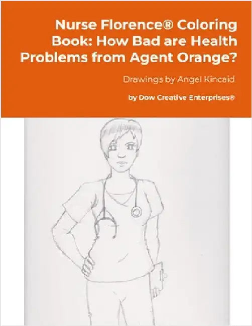 Nurse Florence(R) Coloring Book: How Bad are Health Problems from Agent Orange? by Dow, Michael