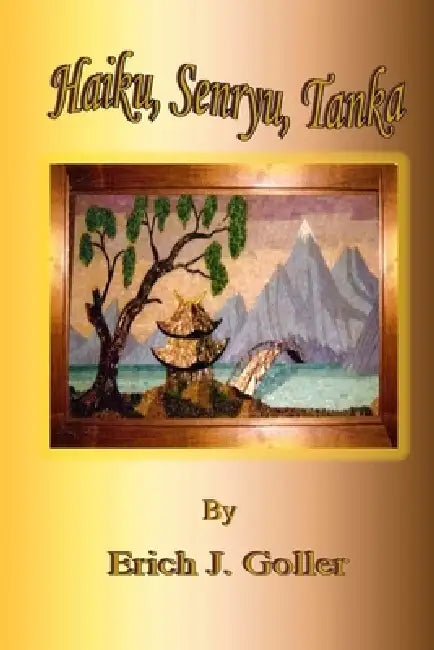 Haiku, Senryu, Tanka by Erich J. Goller