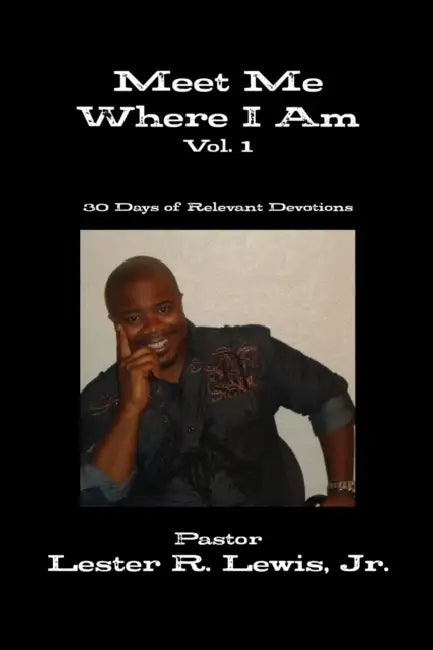 Meet Me Where I Am - Vol. 1 by Jr. Lewis Pastor Lester R.
