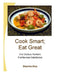 Cook Smart; Eat Great: 21st Century Nutrition, Full-flavored Satisfaction by Stephen Glay