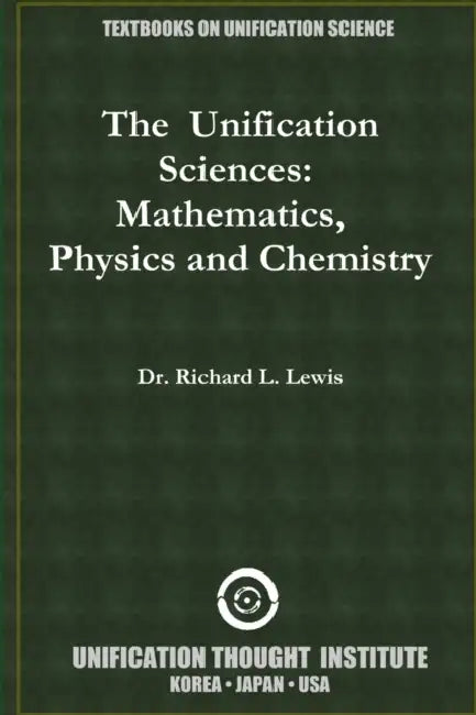 The Unification Sciences: Mathematics, Physics and Chemistry by Richard L. Lewis