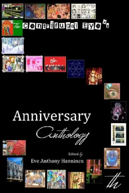 The Centrifugal Eye's 5th Anniversary Anthology by Editor Eve Anthony Hanninen