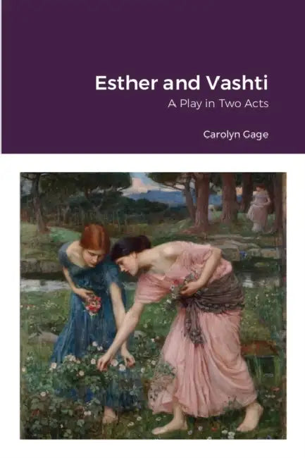 Esther and Vashti: A Play in Two Acts by Carolyn Gage