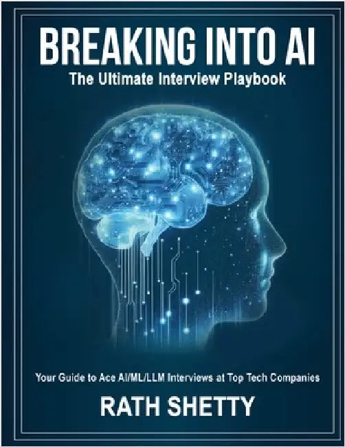 Breaking into AI: The Ultimate Interview Playbook by Shetty, Rath