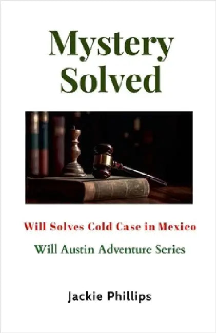 Mystery Solved: Will Solves Cold Case in Mexico by Phillips, Jackie