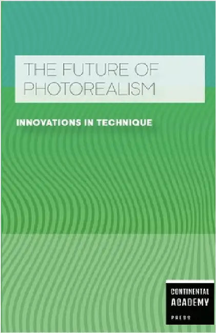 The Future of Photorealism - Innovations in Technique by Publishing, Ps
