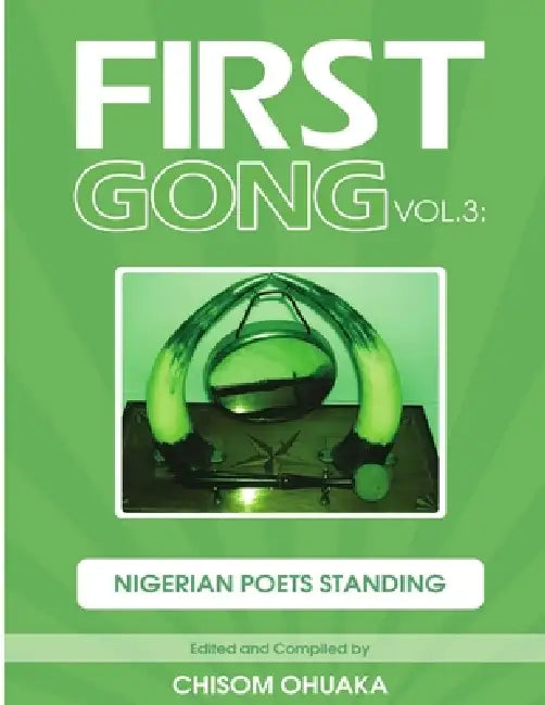 First Gong Vol.3: Nigerian Poets Standing by Chisom Ohuaka