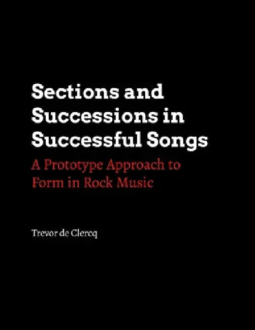 Sections and Successions in Successful Songs: A Prototype Approach to Form in Rock Music by Trevor de Clercq