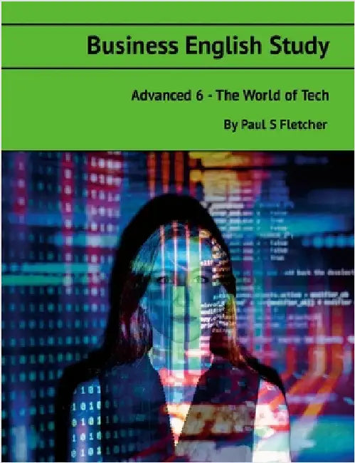 Business English Study - Advanced 6 - World of Tech by Fletcher, Paul S.