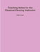 Teaching Notes for the Classical Fencing Instructor by Walter Green