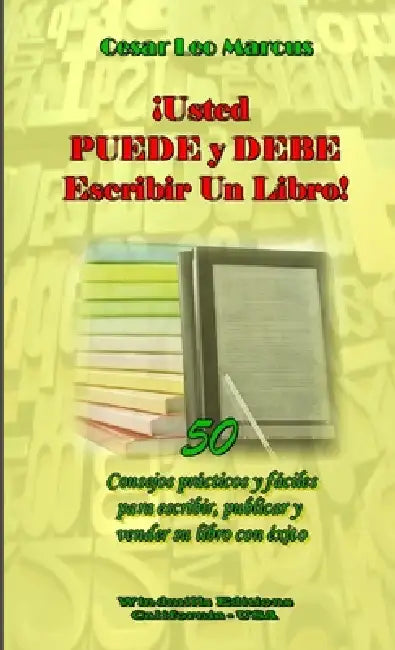 ¡Usted PUEDE y DEBE Escribir Un Libro! by Cesar Leo Marcus