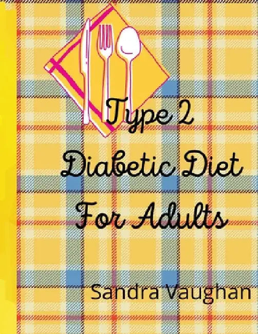 Type 2 Diabetic Diet For Adults by Sandra Vaughan