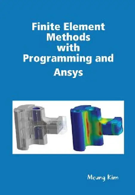 Finite Element Methods with Programming and Ansys by Meung Kim