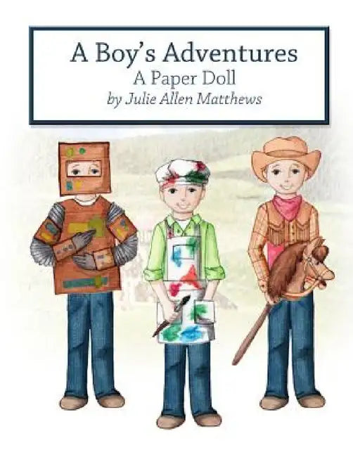 A Boy's Adventures: A Paper Doll by Julie Matthews