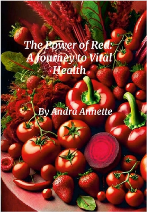 Rainbow Of Wellness: The Power of Red a Journey to Vital Health: The Power of Red- A Journey to Vital Health by Andra Annette