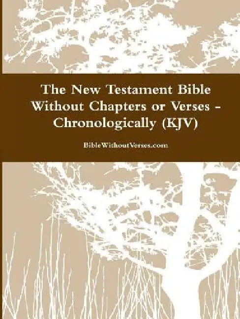 The New Testament Bible Without Chapters or Verses - Chronological (KJV) by Biblewithoutverses Com