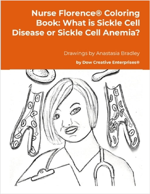 Nurse Florence(R) Coloring Book: What is Sickle Cell Disease or Sickle Cell Anemia? by Michael Dow, Anastasia Bradley