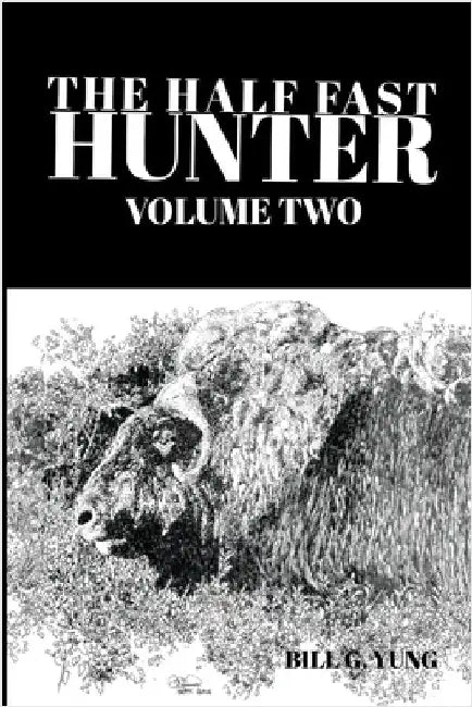 The Half Fast Hunter, Volume Two by Yung, Bill G.