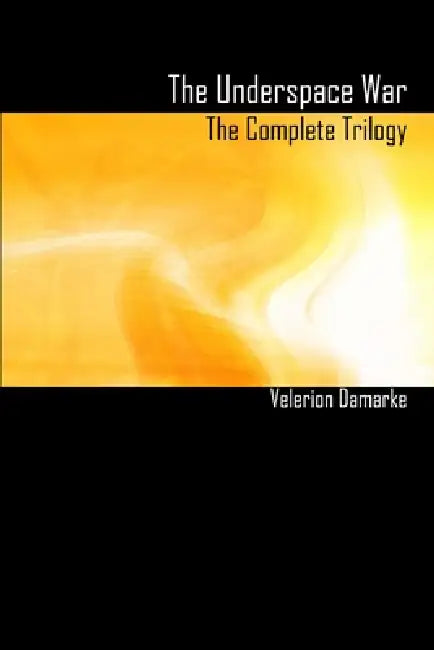 The Underspace War - The Complete Trilogy by Velerion Damarke