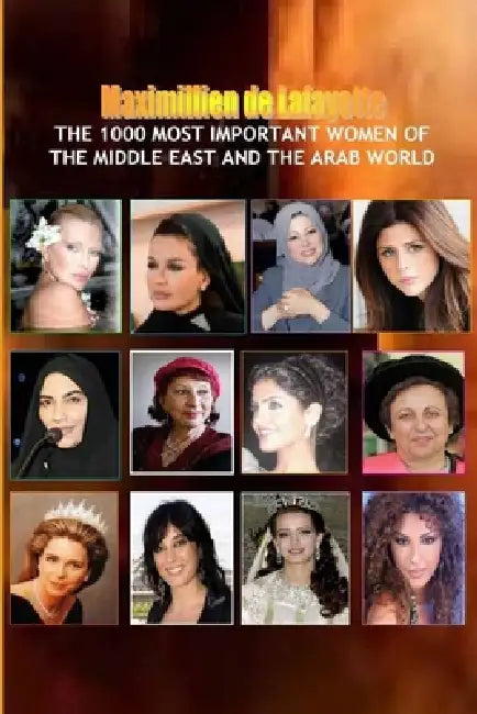 V1.The 1000 Most Important Women of the Middle East and the Arab World. Who's Who of La Crème de La Crème by Maximillien De Lafayette